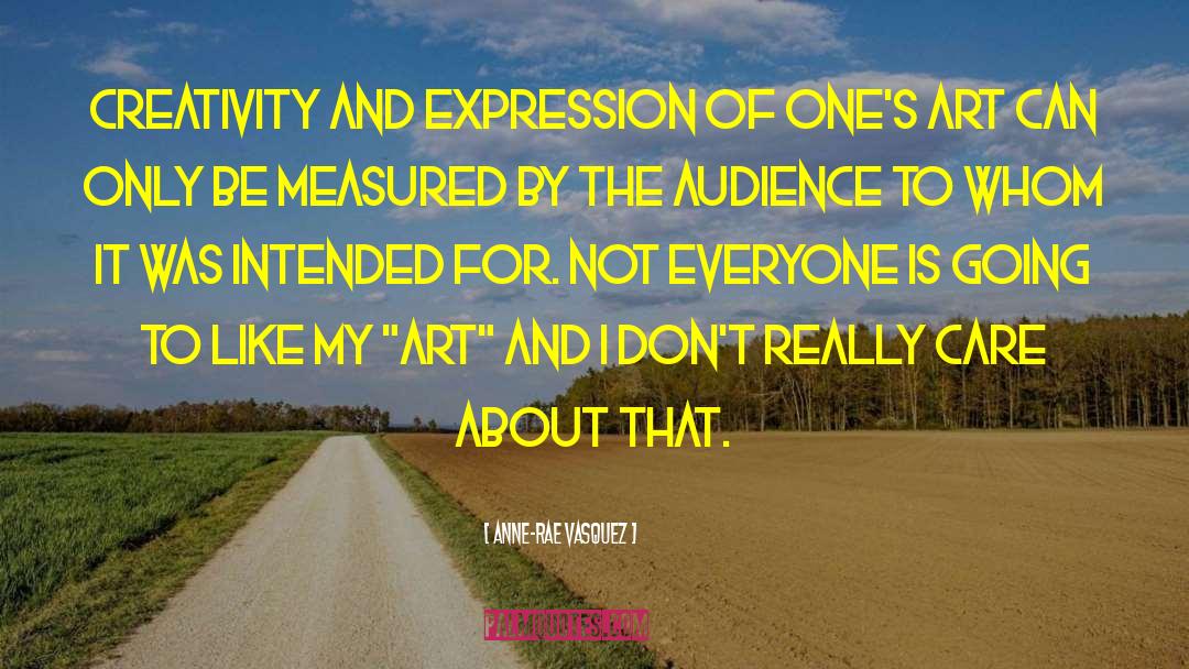 Anne-Rae Vasquez Quotes: Creativity and expression of one's