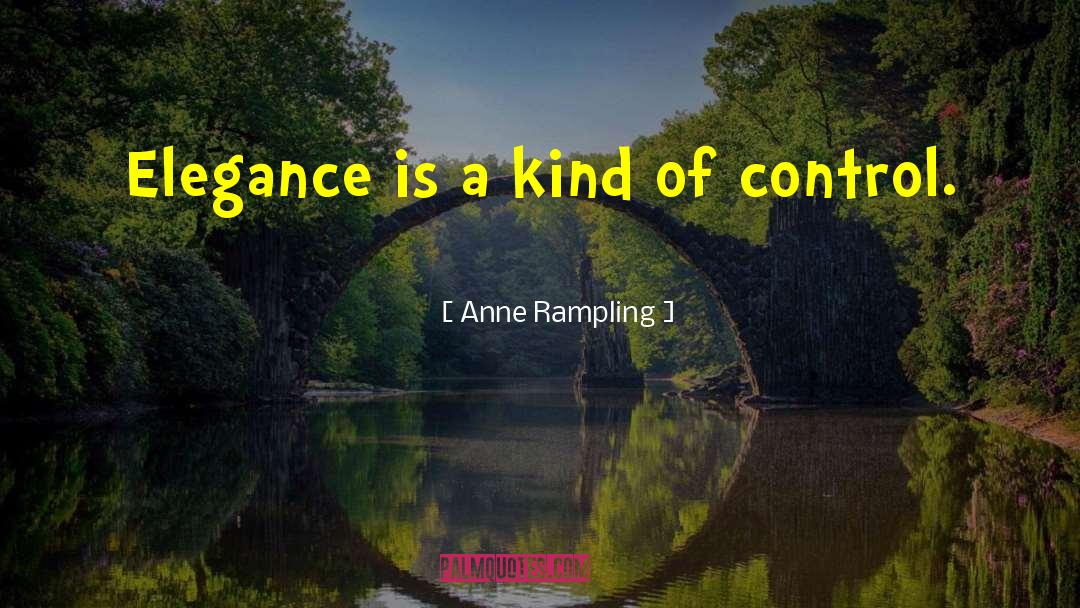 Anne Rampling Quotes: Elegance is a kind of