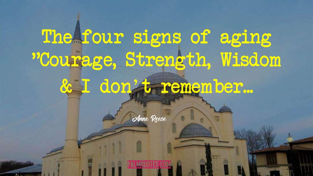 Anne Reese Quotes: The four signs of aging