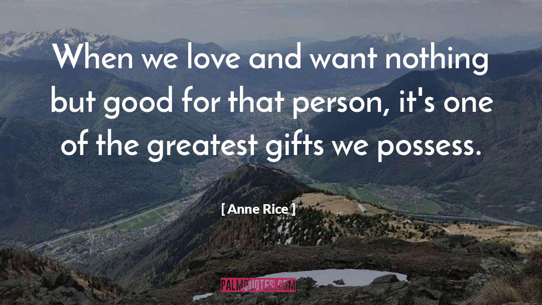 Anne Rice Quotes: When we love and want