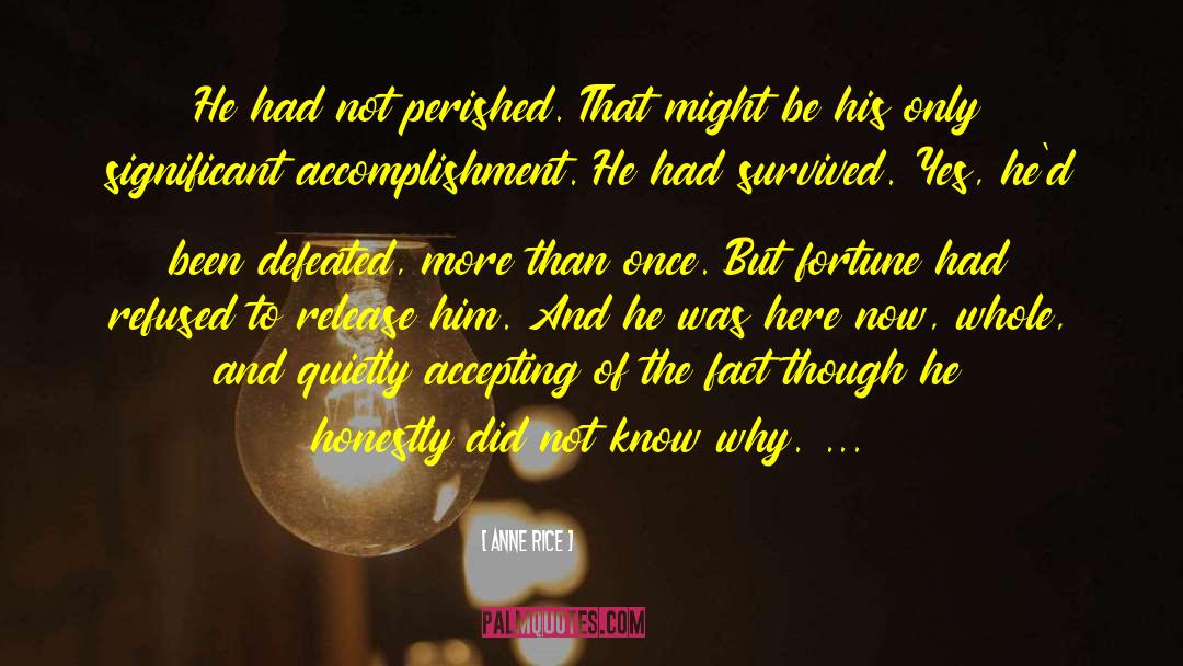Anne Rice Quotes: He had not perished. That