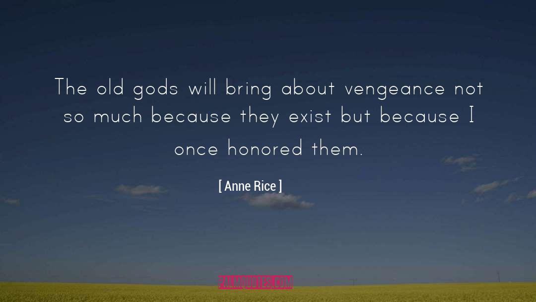 Anne Rice Quotes: The old gods will bring