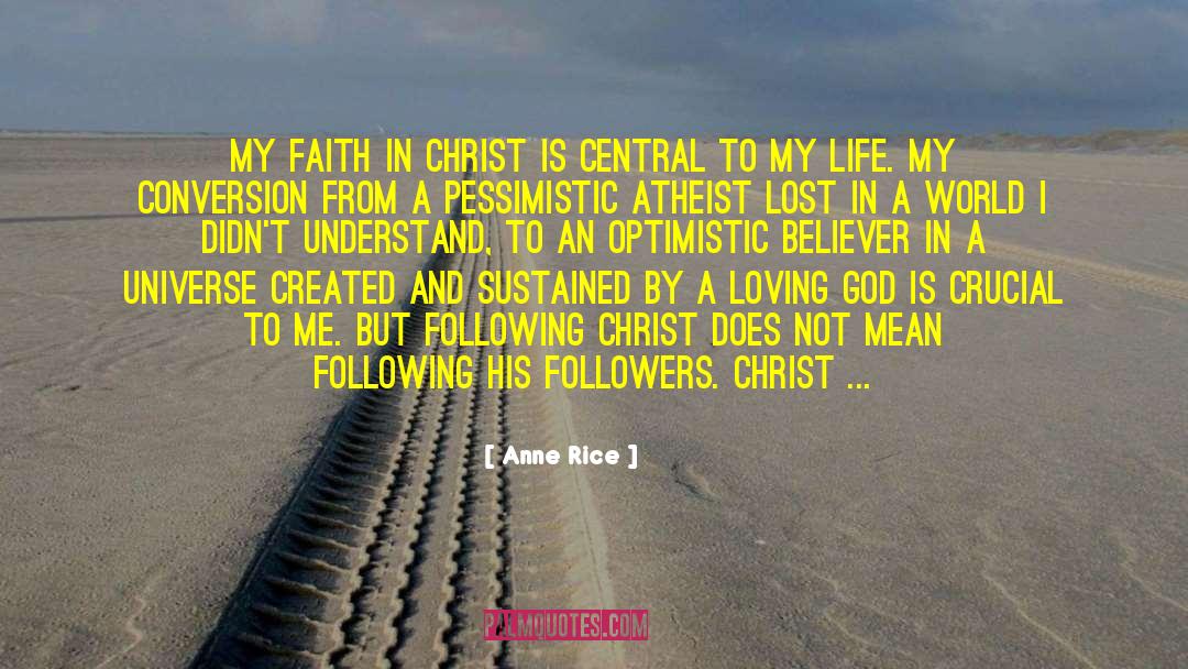 Anne Rice Quotes: My faith in Christ is