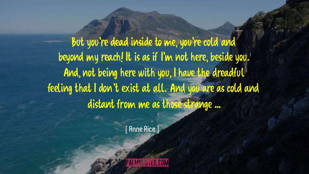 Anne Rice Quotes: But you're dead inside to