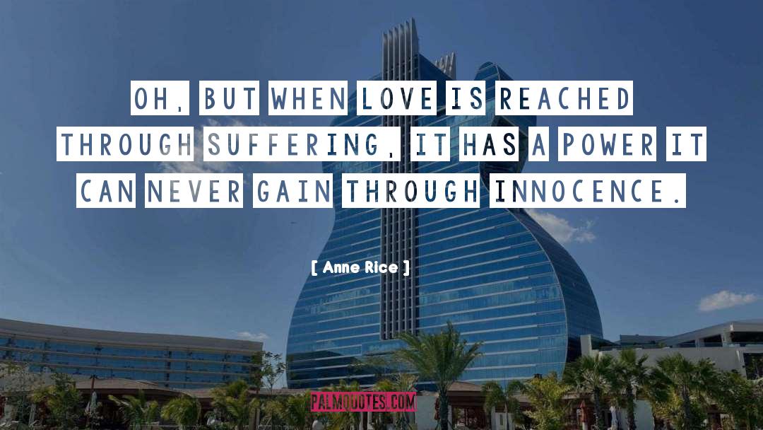 Anne Rice Quotes: Oh, but when love is