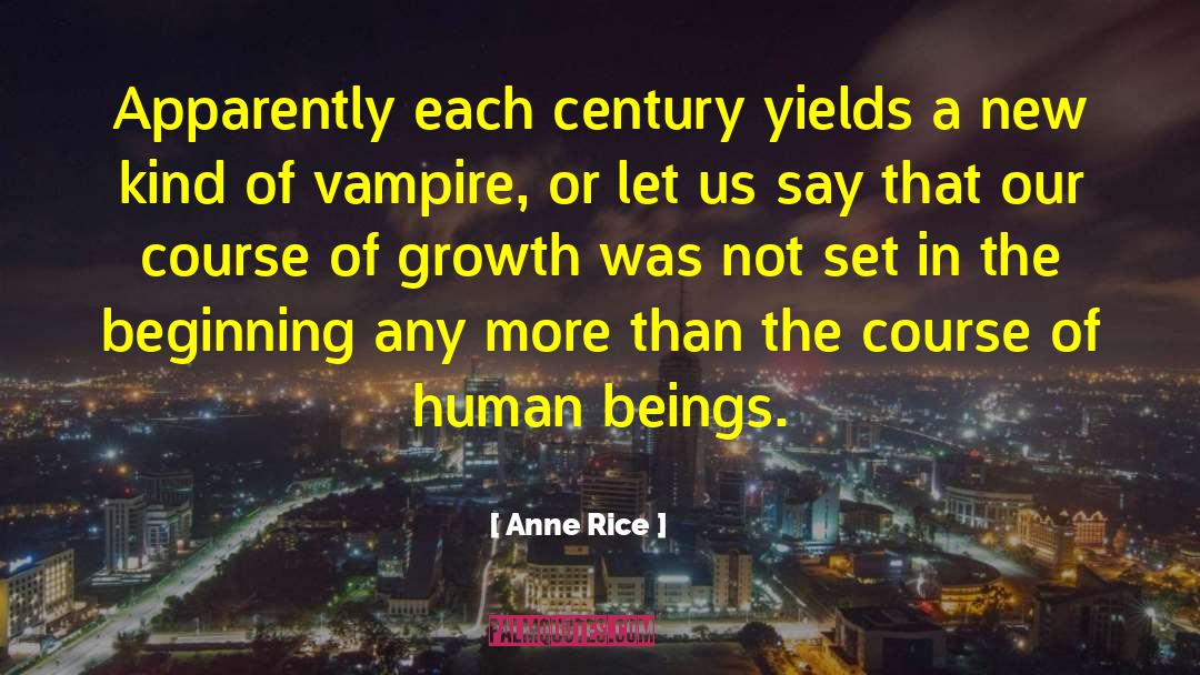 Anne Rice Quotes: Apparently each century yields a