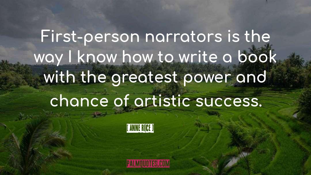 Anne Rice Quotes: First-person narrators is the way