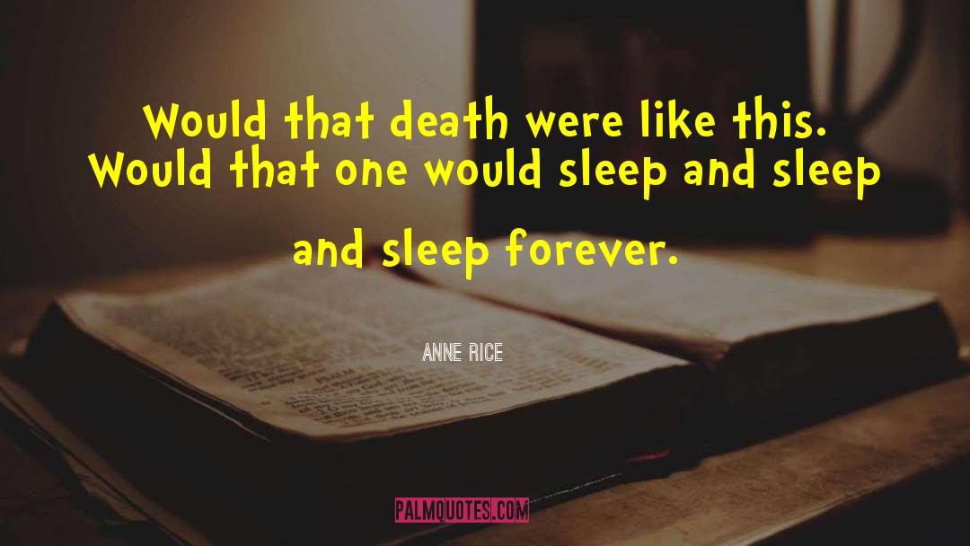 Anne Rice Quotes: Would that death were like