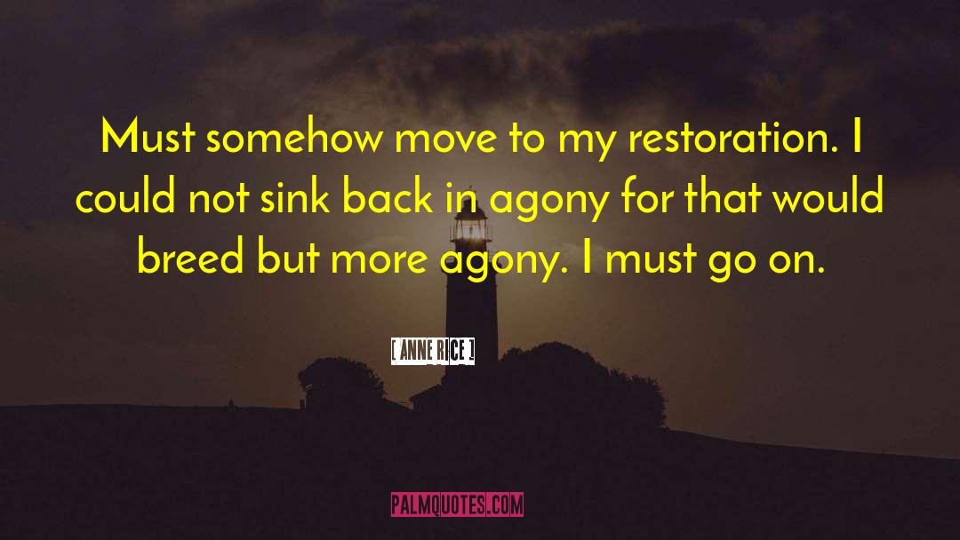 Anne Rice Quotes: Must somehow move to my