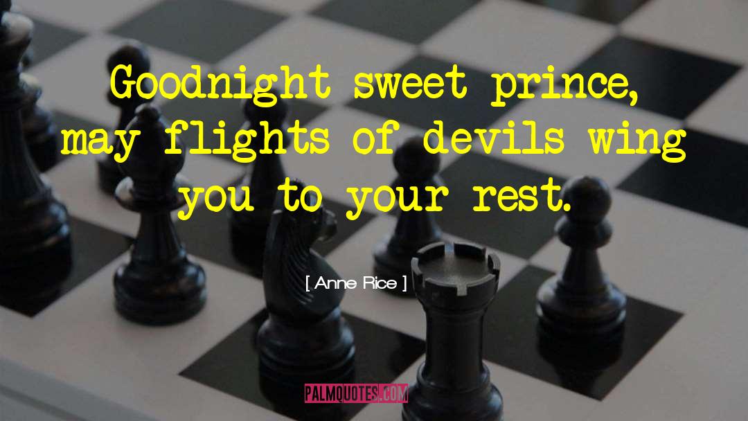 Anne Rice Quotes: Goodnight sweet prince, may flights