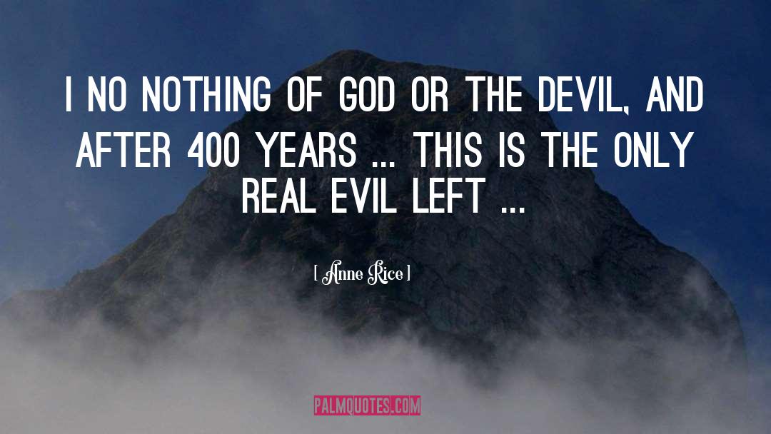 Anne Rice Quotes: I no nothing of god