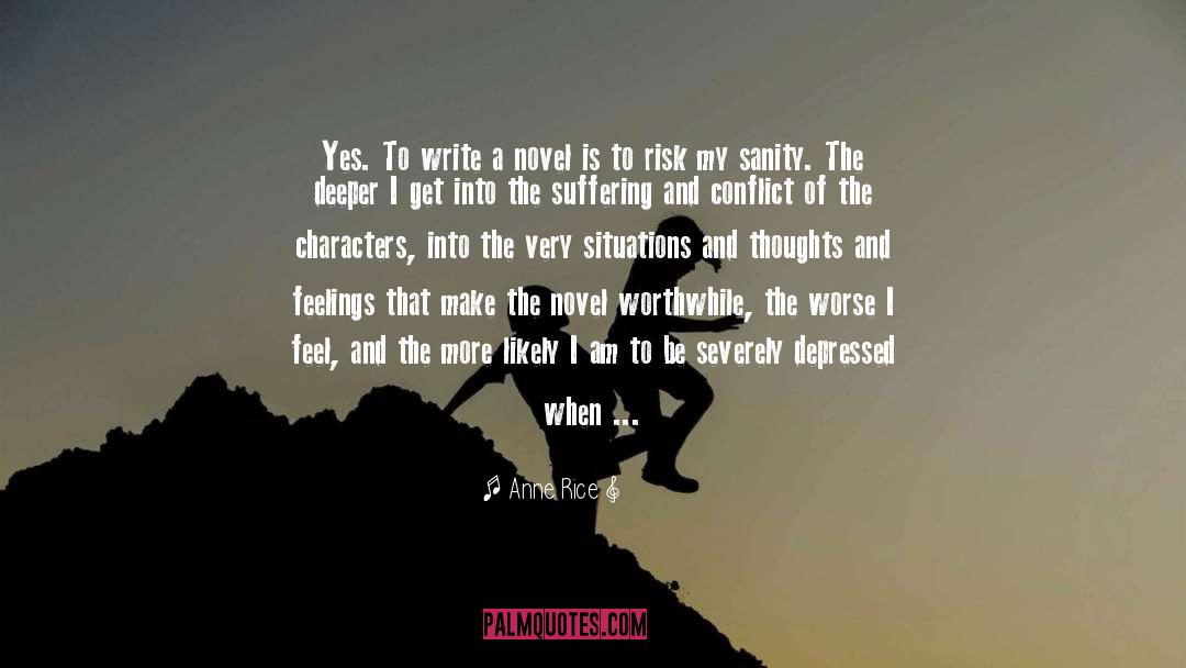 Anne Rice Quotes: Yes. To write a novel