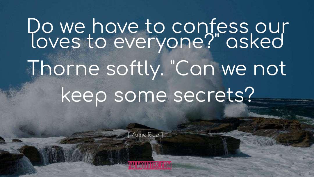 Anne Rice Quotes: Do we have to confess