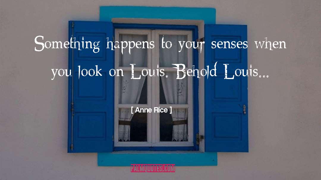 Anne Rice Quotes: Something happens to your senses