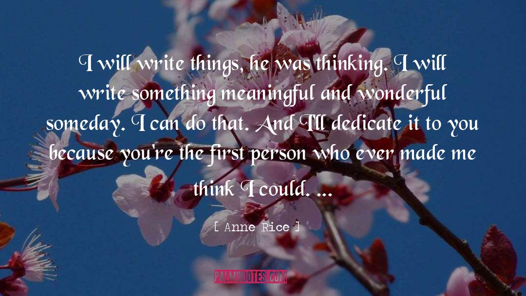 Anne Rice Quotes: I will write things, he