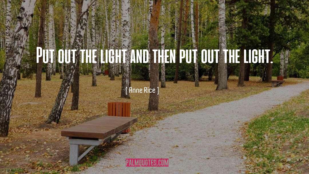 Anne Rice Quotes: Put out the light and
