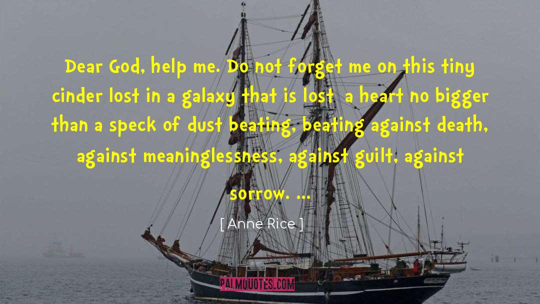 Anne Rice Quotes: Dear God, help me. Do