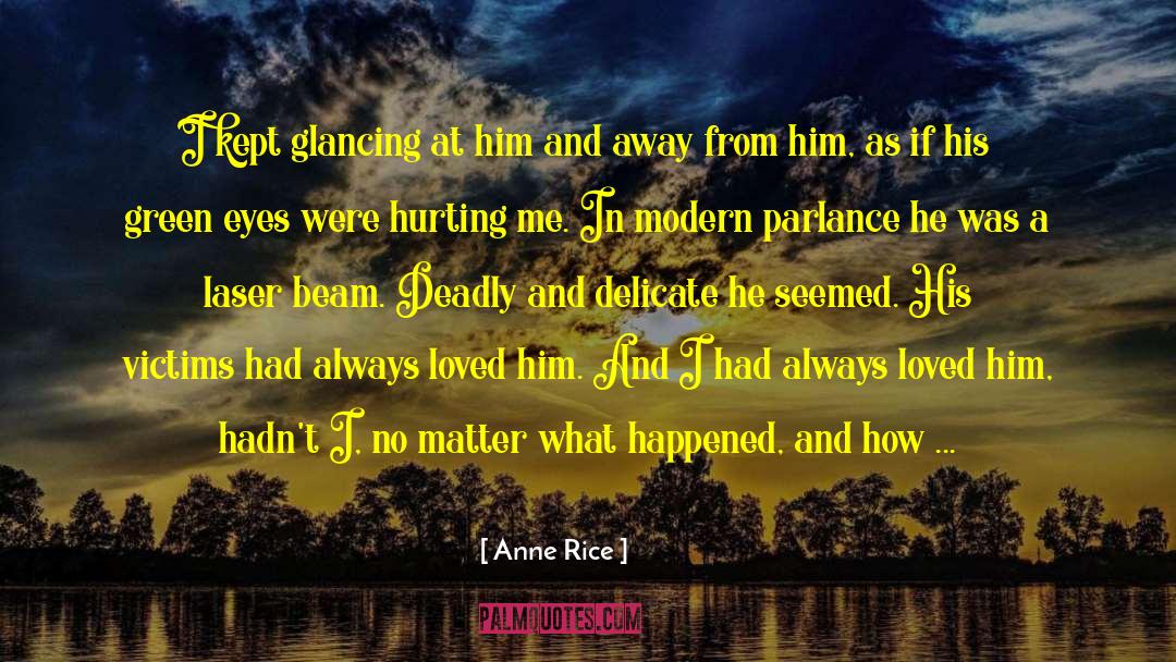 Anne Rice Quotes: I kept glancing at him