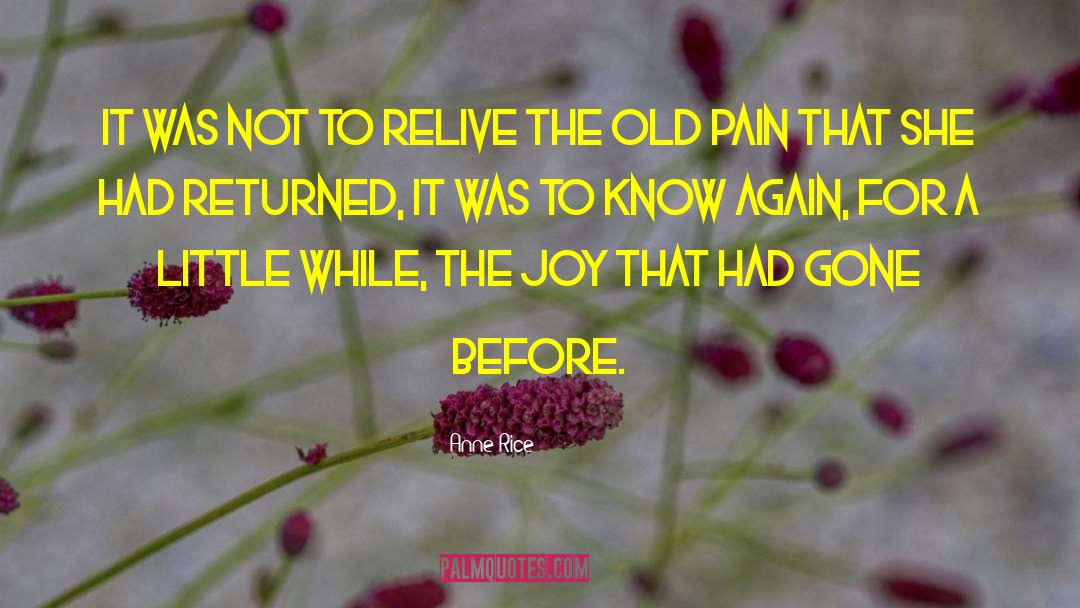 Anne Rice Quotes: It was not to relive