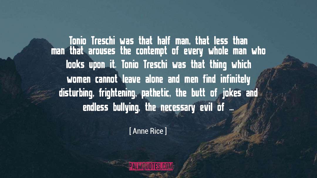 Anne Rice Quotes: Tonio Treschi was that half