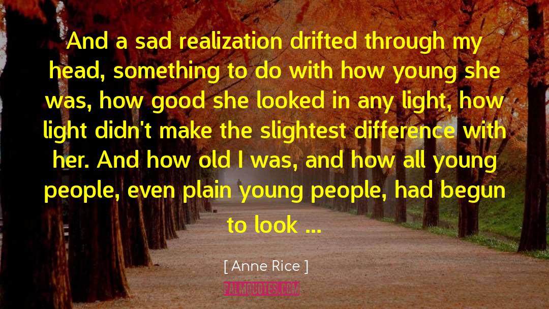 Anne Rice Quotes: And a sad realization drifted