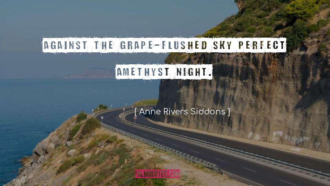 Anne Rivers Siddons Quotes: Against the grape-flushed sky perfect