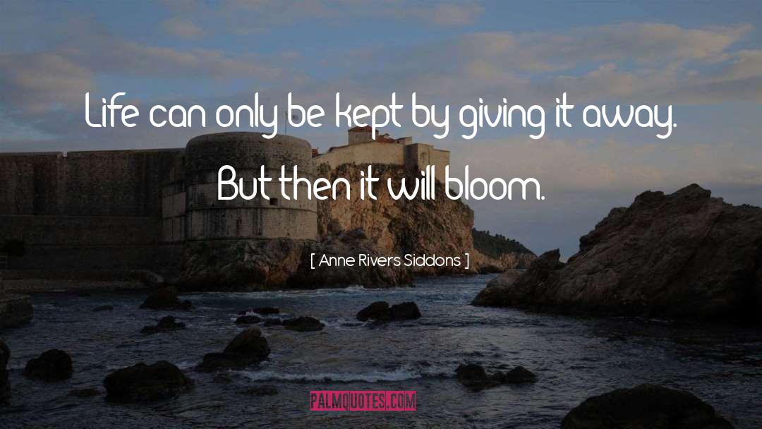 Anne Rivers Siddons Quotes: Life can only be kept