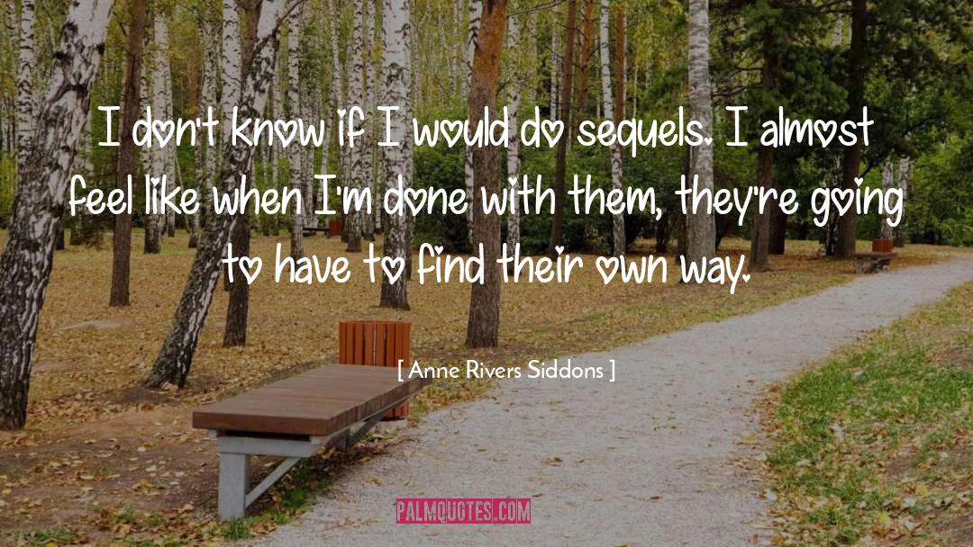 Anne Rivers Siddons Quotes: I don't know if I