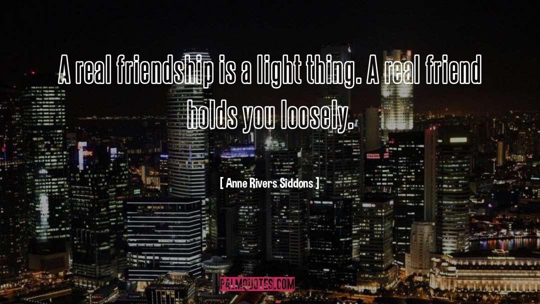 Anne Rivers Siddons Quotes: A real friendship is a