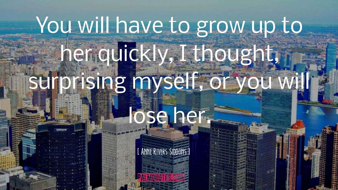 Anne Rivers Siddons Quotes: You will have to grow