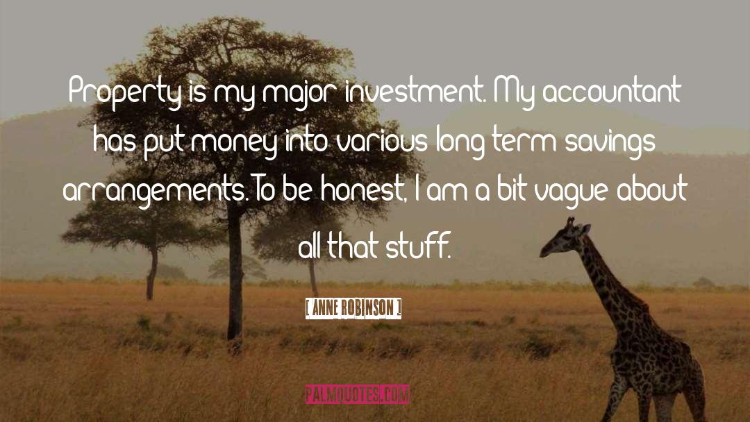 Anne Robinson Quotes: Property is my major investment.