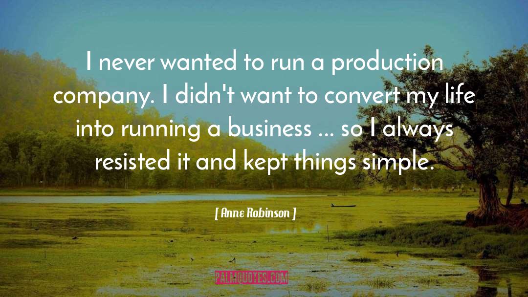 Anne Robinson Quotes: I never wanted to run
