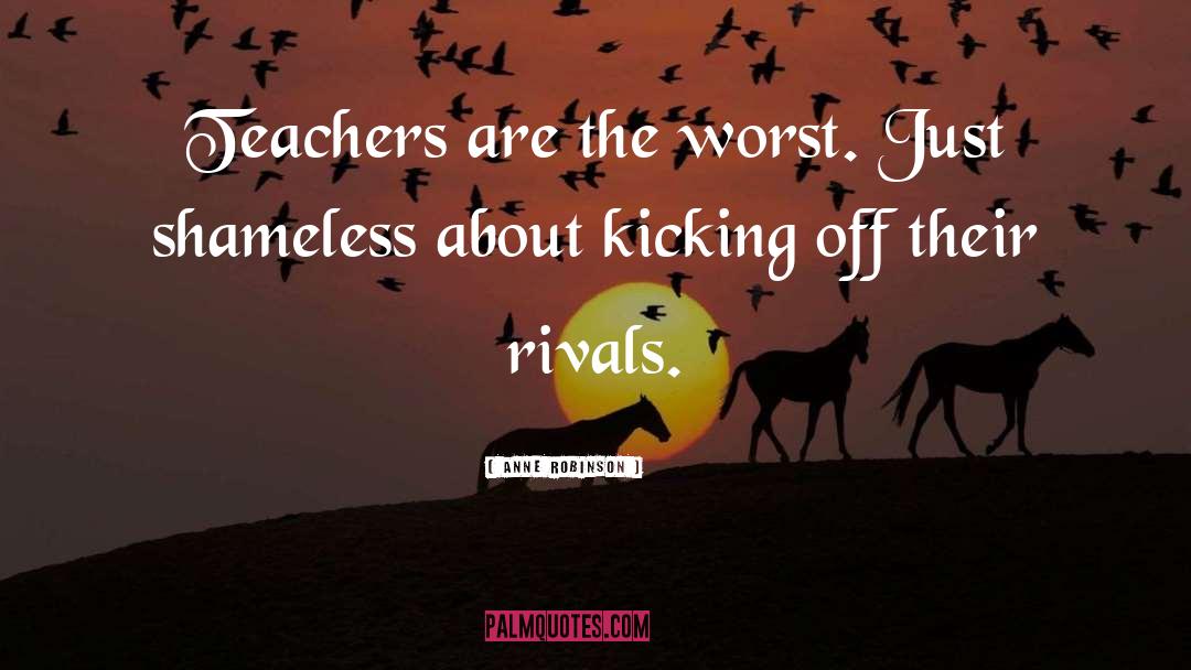 Anne Robinson Quotes: Teachers are the worst. Just