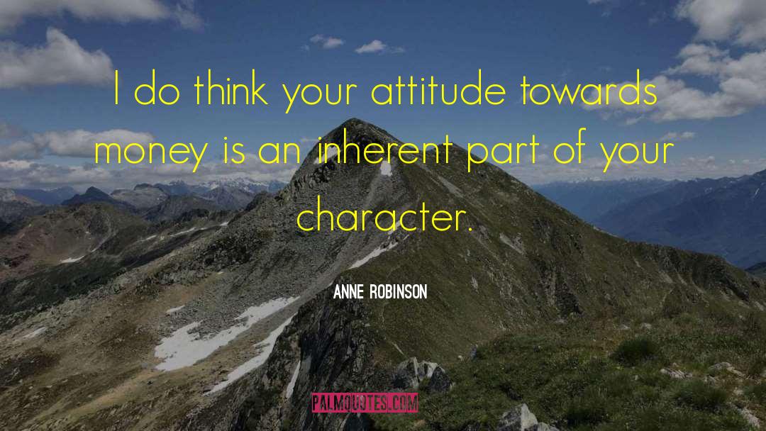 Anne Robinson Quotes: I do think your attitude