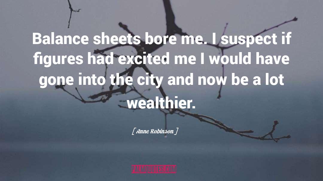 Anne Robinson Quotes: Balance sheets bore me. I