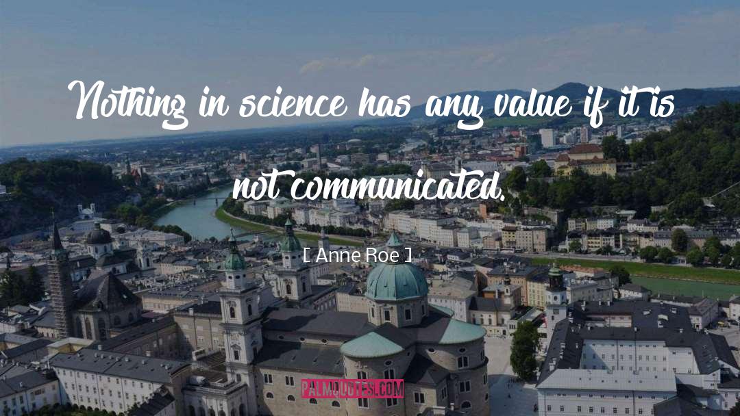 Anne Roe Quotes: Nothing in science has any