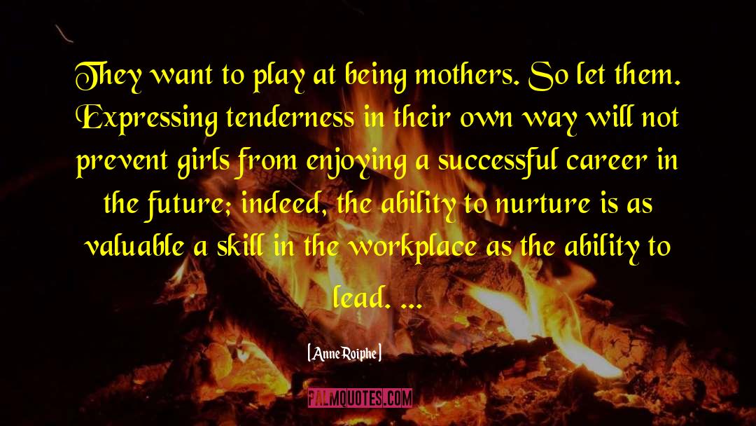 Anne Roiphe Quotes: They want to play at