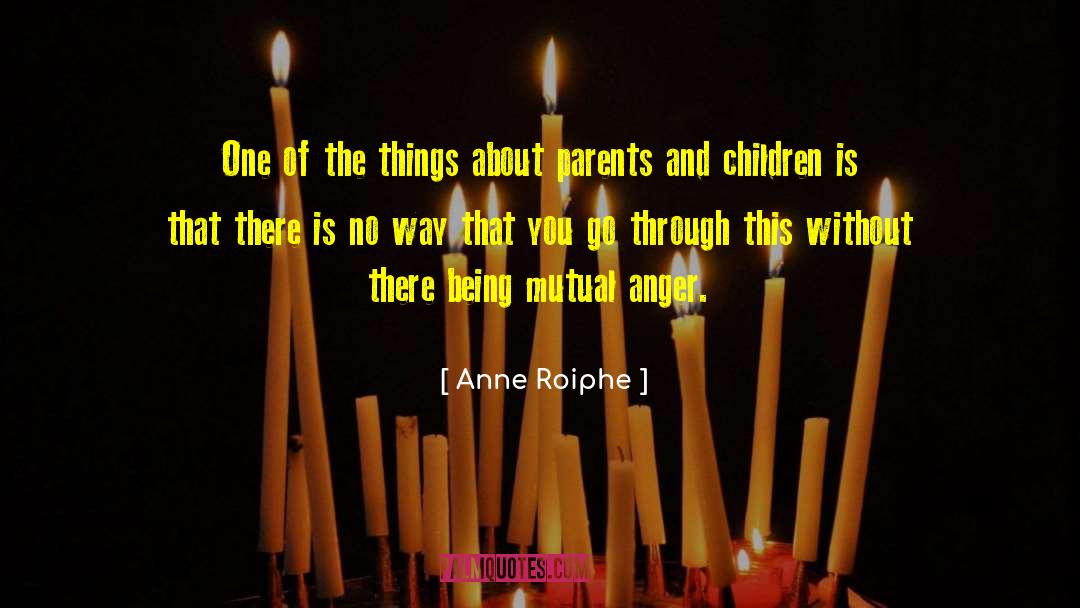 Anne Roiphe Quotes: One of the things about