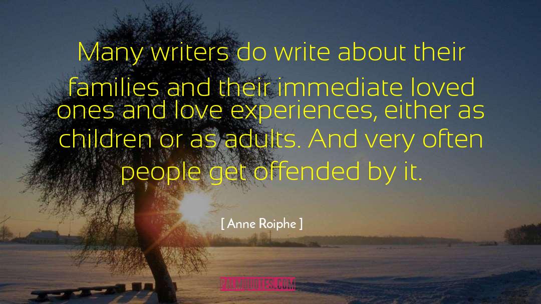 Anne Roiphe Quotes: Many writers do write about