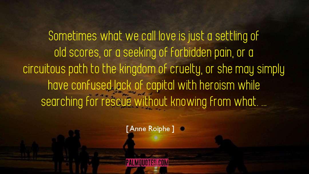 Anne Roiphe Quotes: Sometimes what we call love