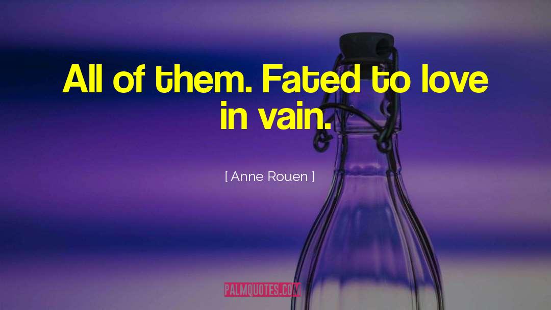 Anne Rouen Quotes: All of them. Fated to