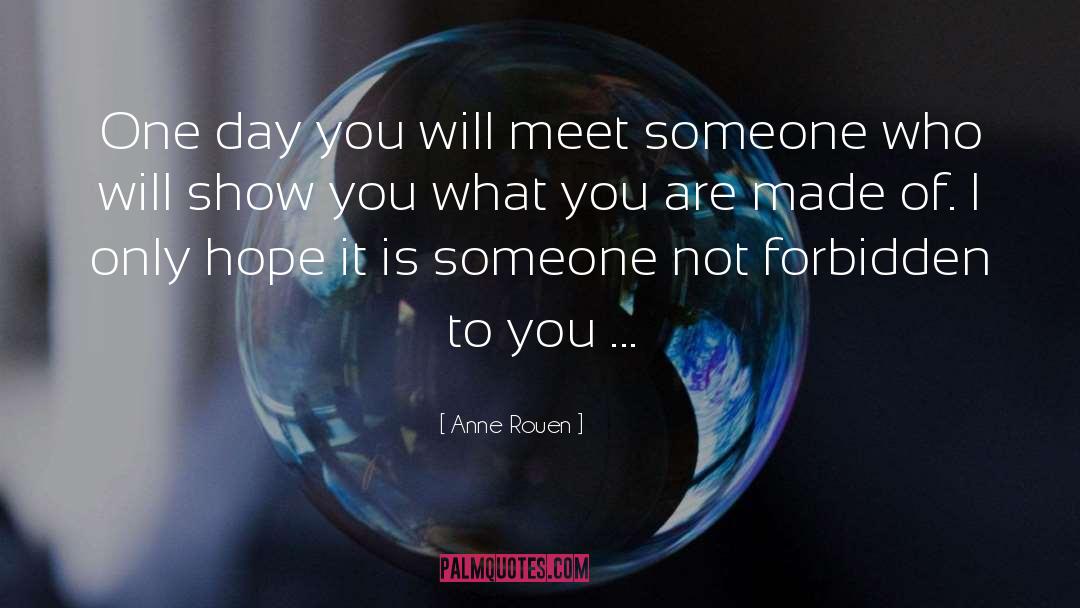 Anne Rouen Quotes: One day you will meet