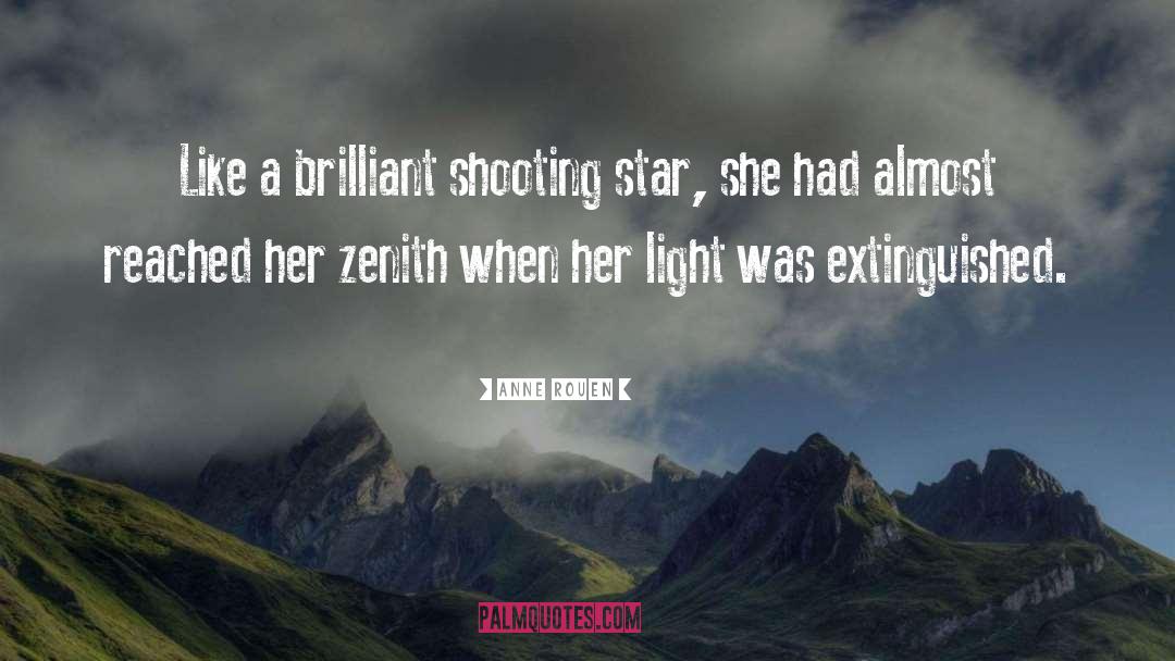 Anne Rouen Quotes: Like a brilliant shooting star,
