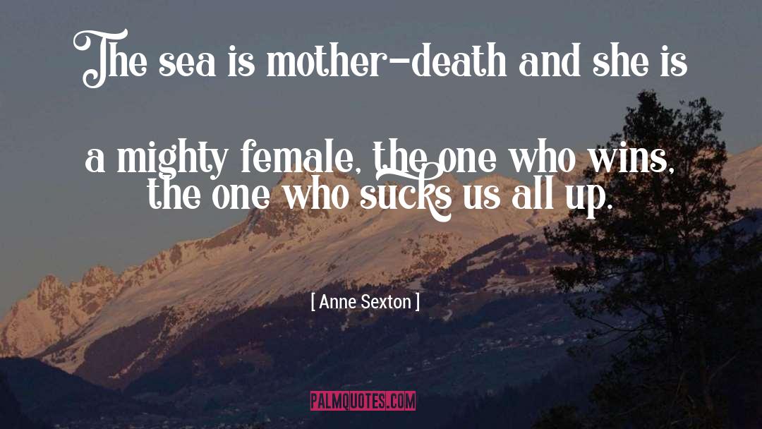 Anne Sexton Quotes: The sea is mother-death and