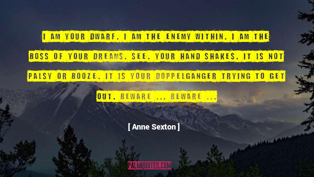 Anne Sexton Quotes: I am your dwarf. I