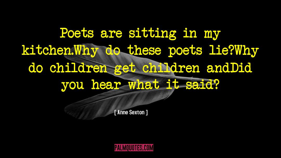 Anne Sexton Quotes: Poets are sitting in my