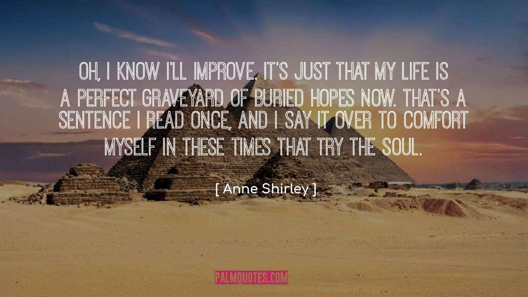 Anne Shirley Quotes: Oh, I know I'll improve.
