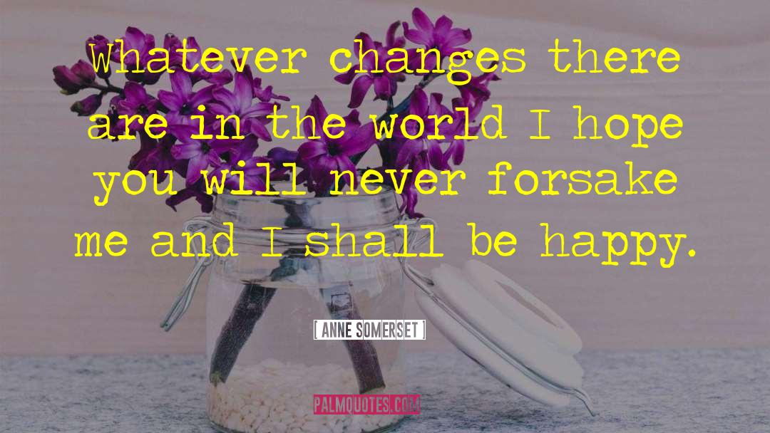 Anne Somerset Quotes: Whatever changes there are in