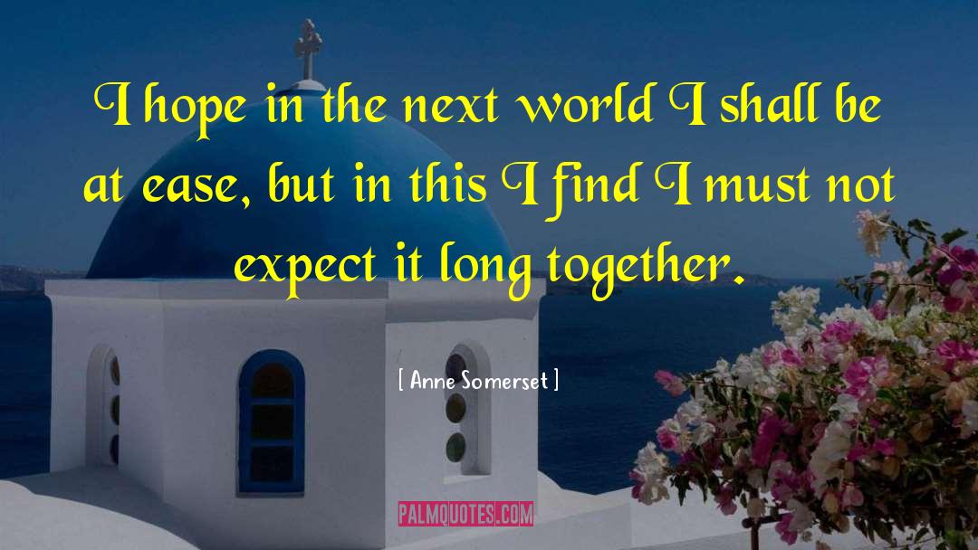 Anne Somerset Quotes: I hope in the next