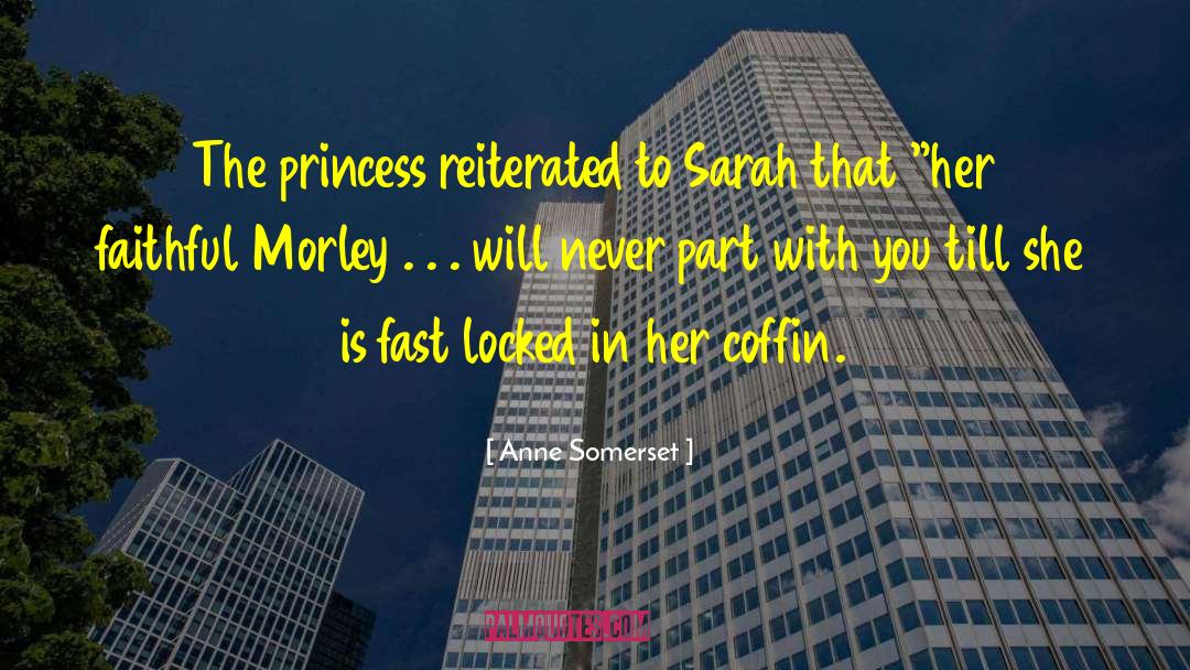 Anne Somerset Quotes: The princess reiterated to Sarah